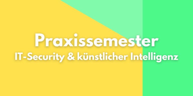 Ein Praxissemester zwischen IT-Security und künstlicher Intelligenz
