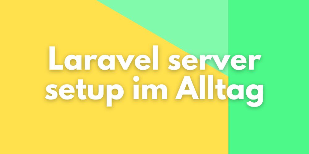 Laravel server setup im Alltag